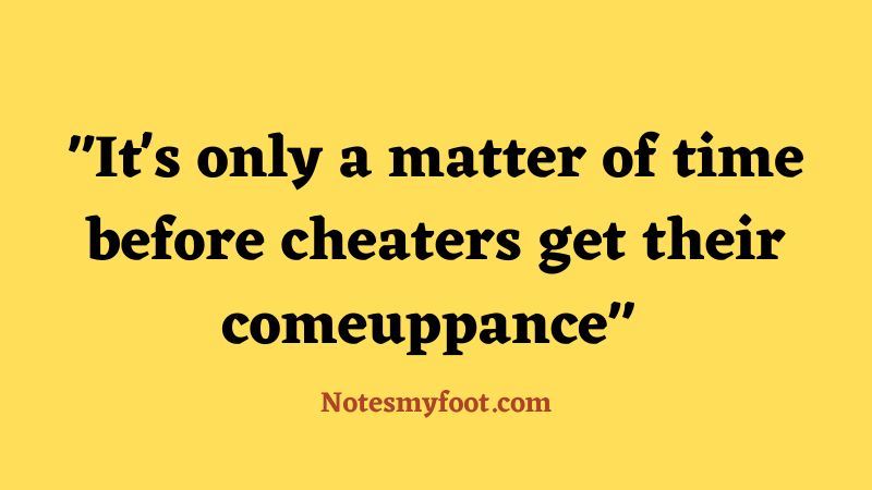 It's only a matter of time before cheaters get their comeuppance