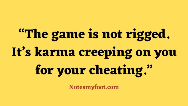 The game is not rigged. It’s karma creeping on you for your cheating