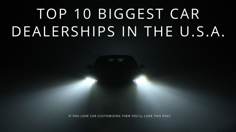 Top 10 Biggest Car Dealerships In The U.S.A.