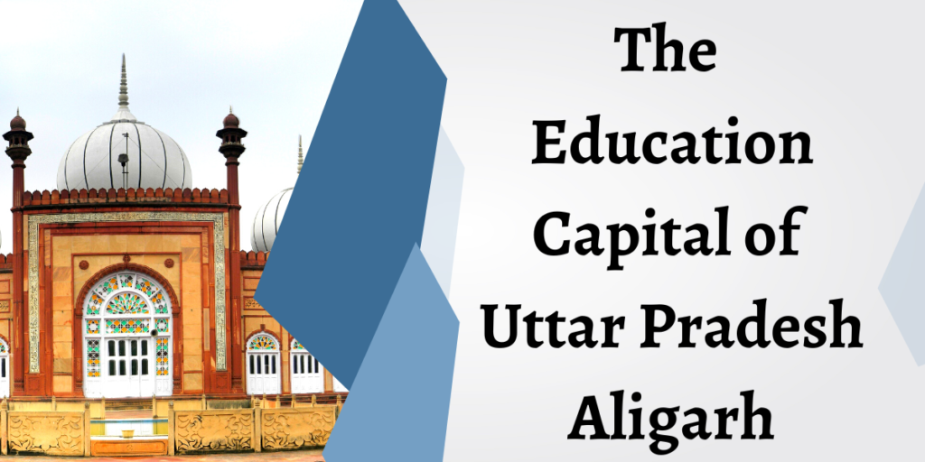 Is Aligarh a Thriving Education Hub in Uttar Pradesh