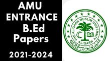 Amu Entrance B.Ed Last 3 Years Papers 2021-24
