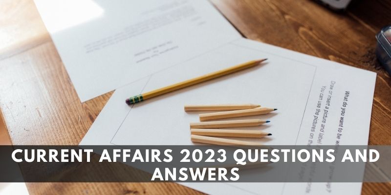 Current Affairs 2023 Questions and Answers
