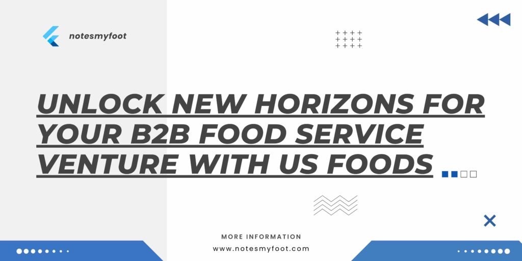 Unlock new horizons for your B2B food service venture with US Foods
