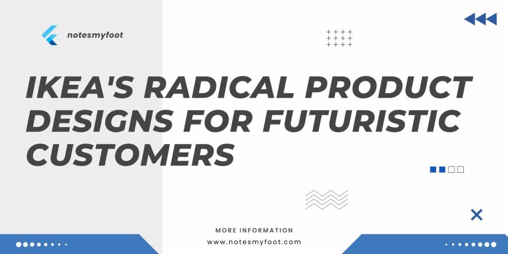 Ikea's Radical Product Designs for Futuristic Customers