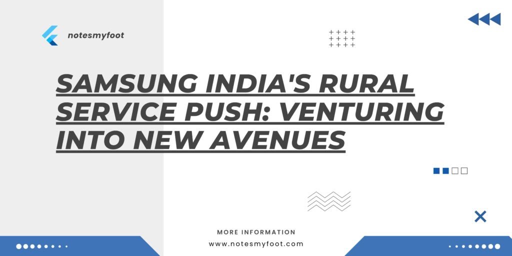 Samsung India's Rural Service Push: Venturing into New Avenues