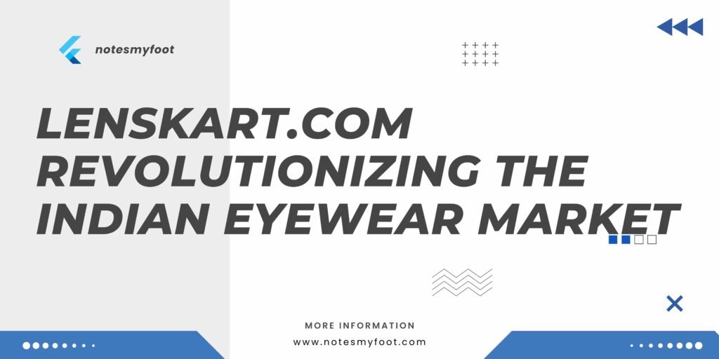 Lenskart.com Revolutionizing the Indian Eyewear Market