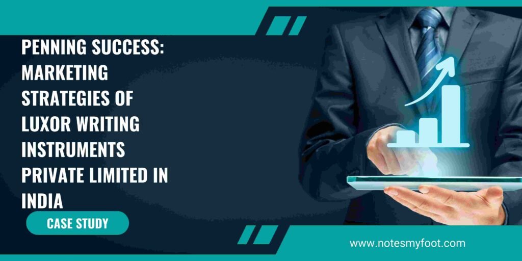 Penning Success: Marketing Strategies of Luxor Writing Instruments Private Limited in India