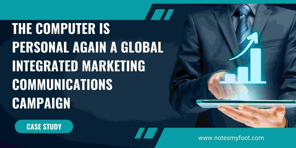 The Computer is Personal Again A Global Integrated Marketing Communications Campaign