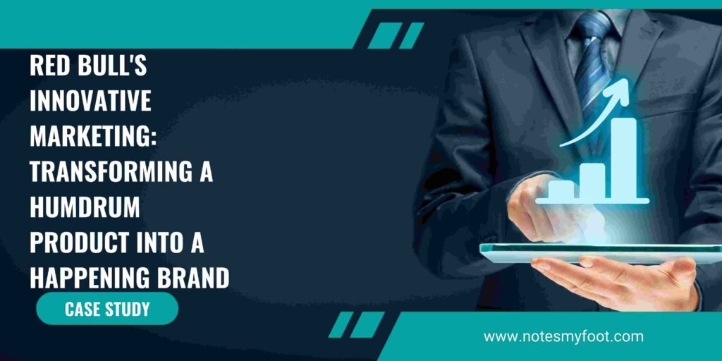 Red Bull's Innovative Marketing: Transforming a Humdrum Product into a Happening Brand