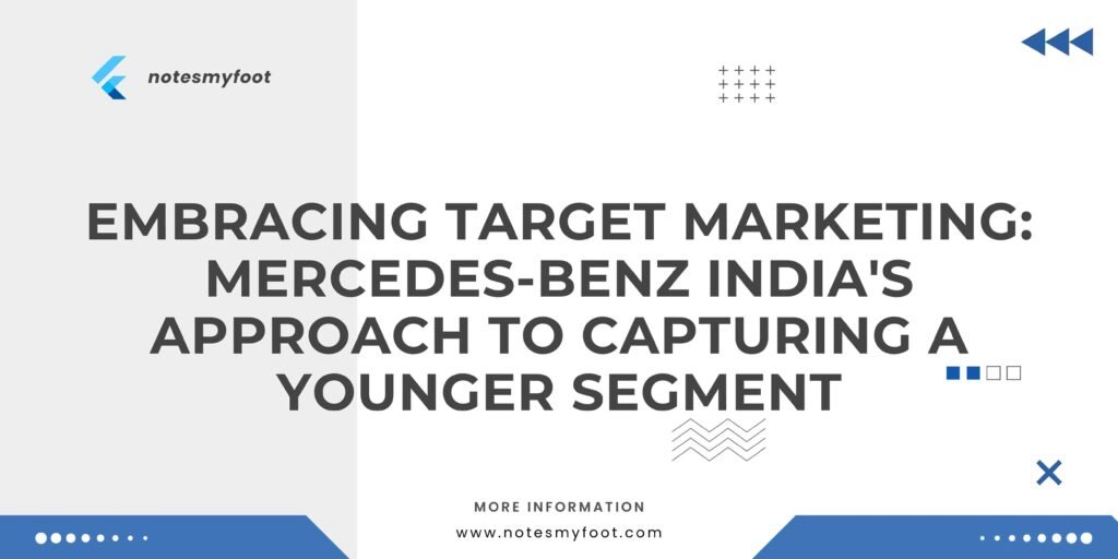 Embracing Target Marketing: Mercedes-Benz India's Approach to Capturing a Younger Segment