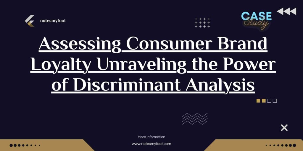 Assessing Consumer Brand Loyalty Unraveling the Power of Discriminant Analysis