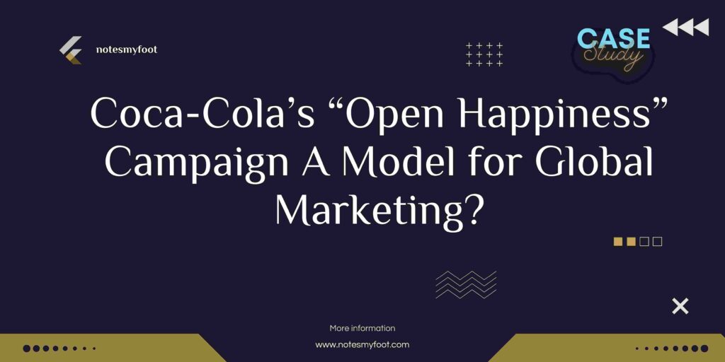 Coca-Cola’s “Open Happiness” Campaign A Model for Global Marketing?Coca-Cola’s “Open Happiness” Campaign A Model for Global Marketing?