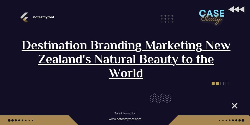 Destination Branding Marketing New Zealand's Natural Beauty to the World
