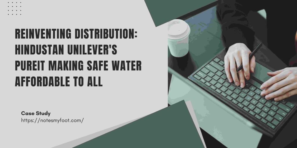 Reinventing Distribution: Hindustan Unilever's Pureit Making Safe Water Affordable to All
