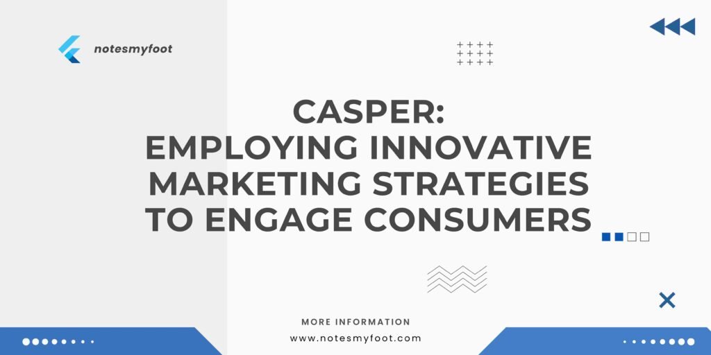 Casper: Employing Innovative Marketing Strategies to Engage Consumers
