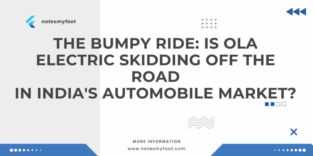 The Bumpy Ride: Is Ola Electric Skidding off the Road in India's Automobile Market?