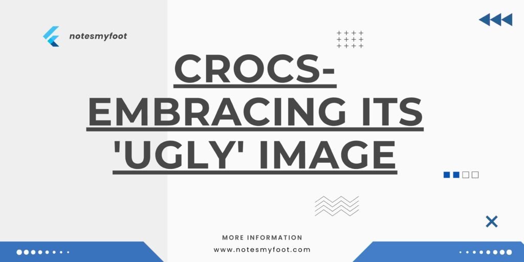 Crocs-Embracing Its 'Ugly' Image