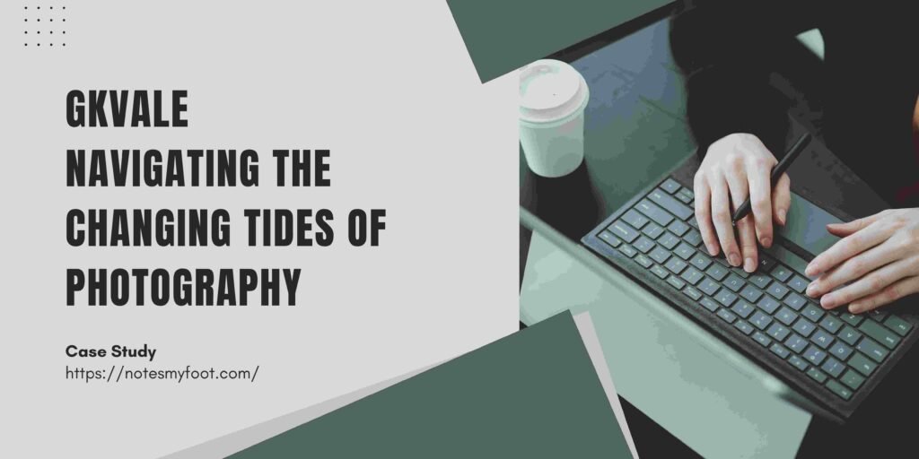 GKVale Navigating the Changing Tides of Photography