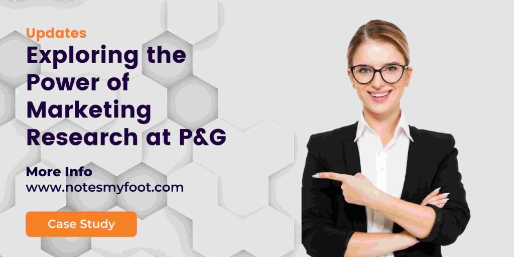 Exploring the Power of Marketing Research at P&G