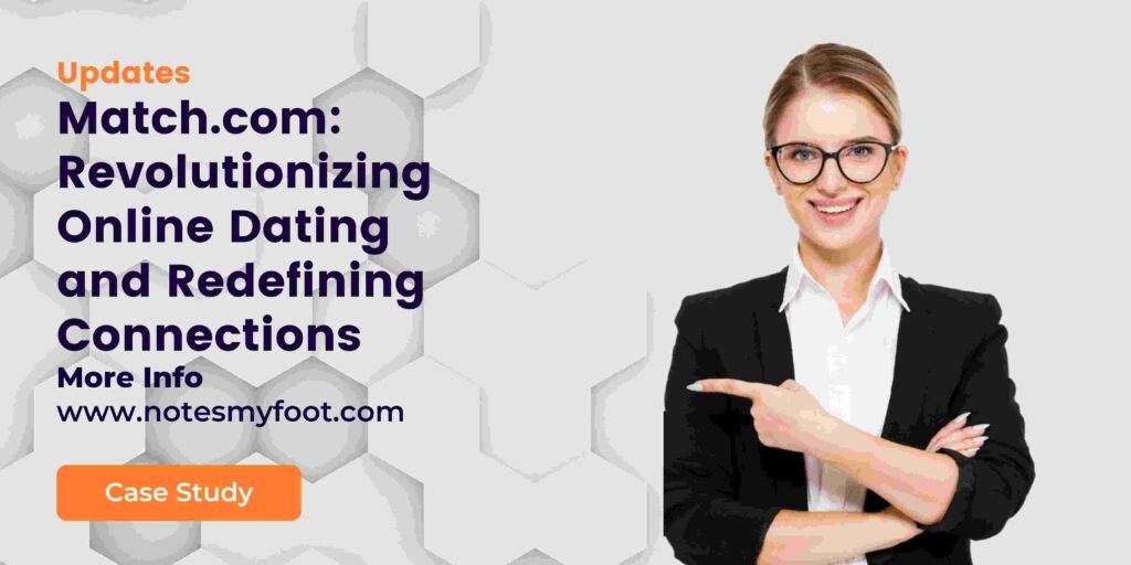 Match.com: Revolutionizing Online Dating and Redefining Connections