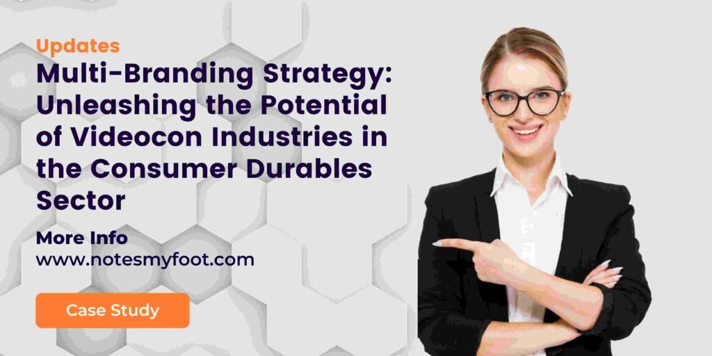 Multi-Branding Strategy: Unleashing the Potential of Videocon Industries in the Consumer Durables Sector