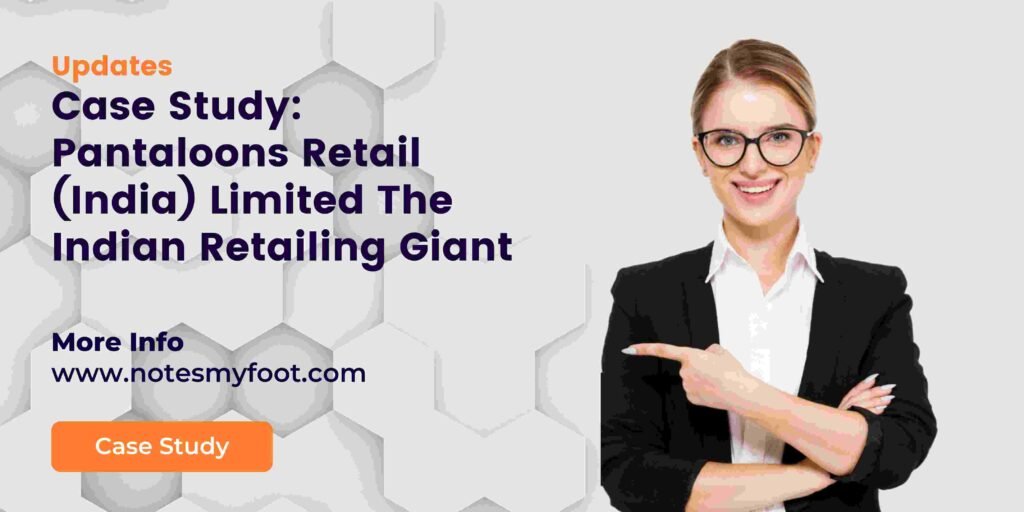Case Study: Pantaloons Retail (India) Limited The Indian Retailing Giant