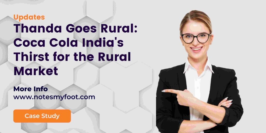 Thanda Goes Rural: Coca Cola India's Thirst for the Rural Market