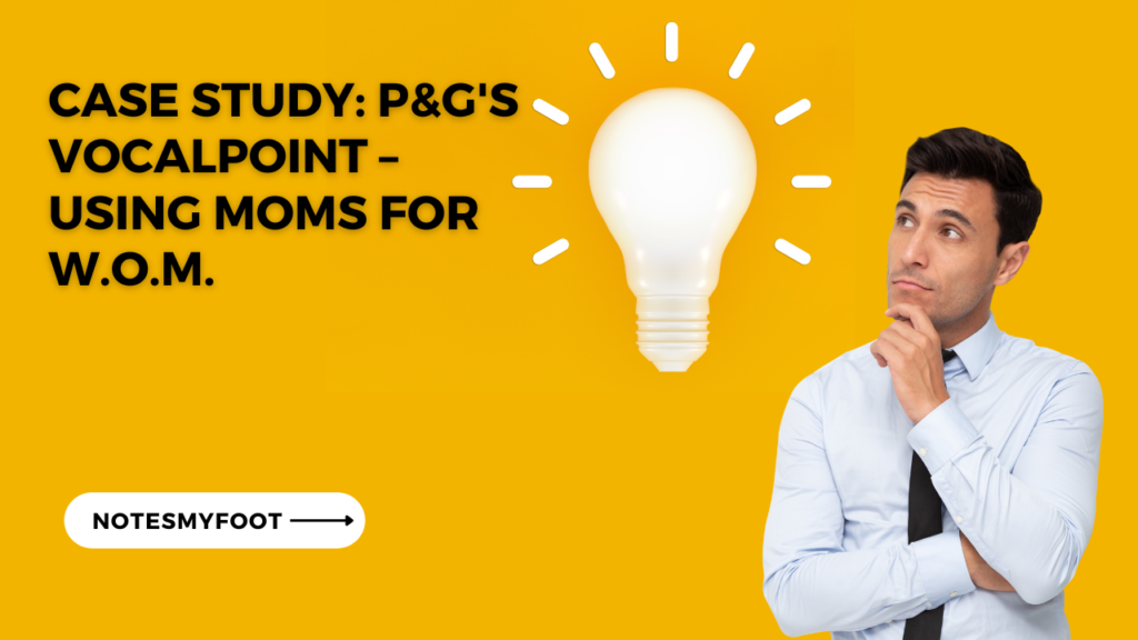 Case Study: P&G's Vocalpoint – Using Moms for W.O.M.