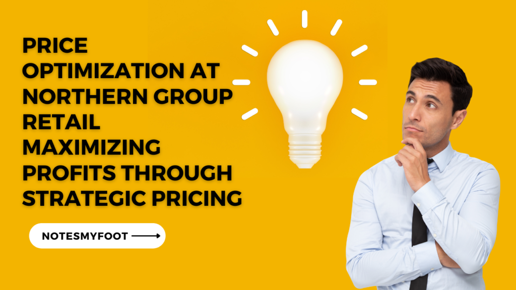 Price Optimization at Northern Group Retail Maximizing Profits through Strategic Pricing