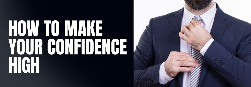 How to make your confidence high